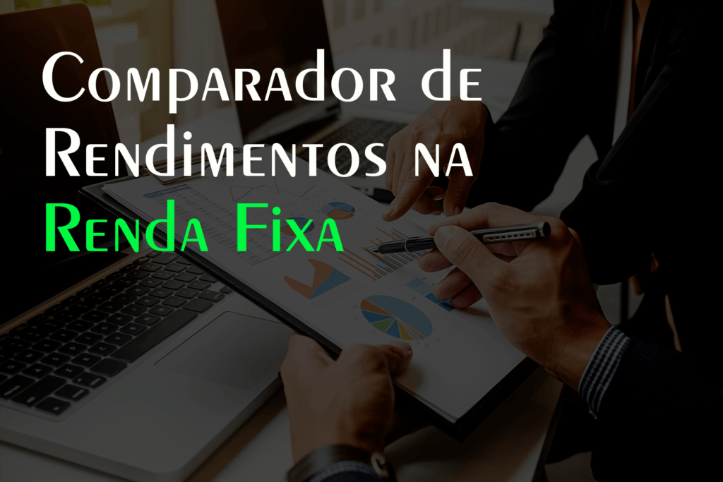 Comparador de rendimentos na renda fixa